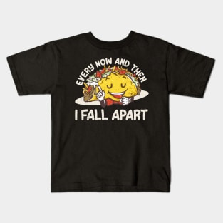 Tacos Joke - Every now and then I Fall Apart Funny Kids T-Shirt